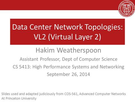 Data Center Network Topologies: VL2 (Virtual Layer 2) Hakim Weatherspoon Assistant Professor, Dept of Computer Science CS 5413: High Performance Systems.