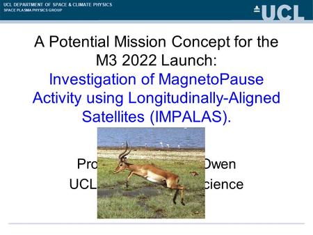 UCL DEPARTMENT OF SPACE & CLIMATE PHYSICS SPACE PLASMA PHYSICS GROUP A Potential Mission Concept for the M3 2022 Launch: Investigation of MagnetoPause.