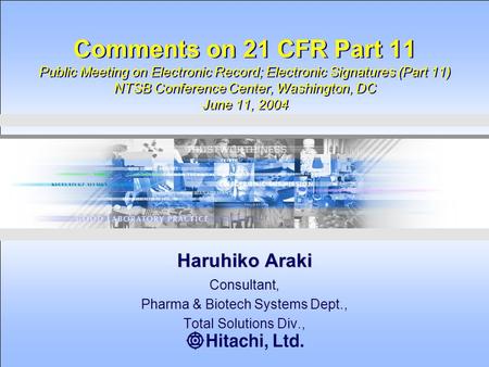 Comments on 21 CFR Part 11 Public Meeting on Electronic Record; Electronic Signatures (Part 11) NTSB Conference Center, Washington, DC June 11, 2004 Haruhiko.