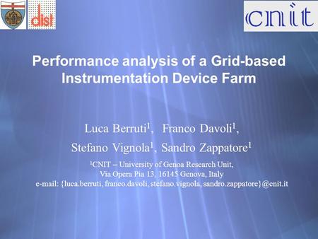 Performance analysis of a Grid-based Instrumentation Device Farm Luca Berruti 1, Franco Davoli 1, Stefano Vignola 1, Sandro Zappatore 1 1 CNIT – University.