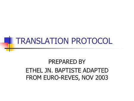 TRANSLATION PROTOCOL PREPARED BY ETHEL JN. BAPTISTE ADAPTED FROM EURO-REVES, NOV 2003.