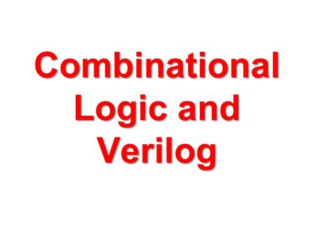 Combinational Logic and Verilog. XORs and XNORs XOR.