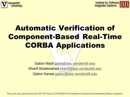 Automatic Verification of Component-Based Real-Time CORBA Applications Gabor Madl Sherif Abdelwahed