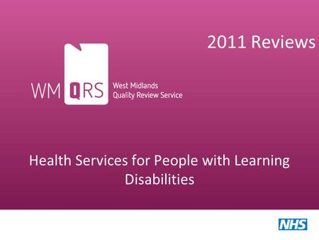 2011 Reviews Health Services for People with Learning Disabilities West Midlands Quality Review Service.