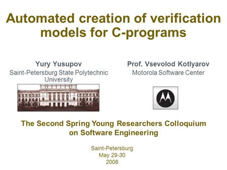 Automated creation of verification models for C-programs Yury Yusupov Saint-Petersburg State Polytechnic University The Second Spring Young Researchers.