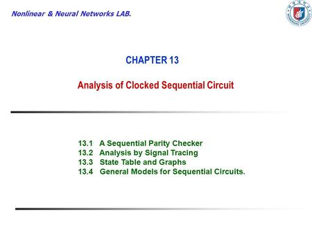 Nonlinear & Neural Networks LAB. CHAPTER 13 Analysis of Clocked Sequential Circuit 13.1 A Sequential Parity Checker 13.2 Analysis by Signal Tracing 13.3.