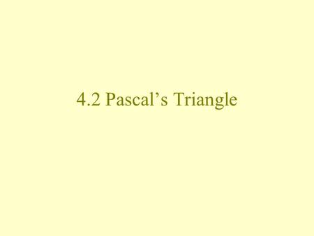 4.2 Pascal’s Triangle. Consider the binomial expansions… Let’s look at the coefficients… 1 11 121 1331 14641 1 510 51.