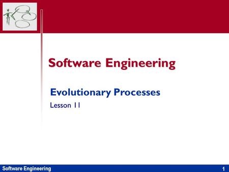 Software Engineering 1 Evolutionary Processes Lesson 11.