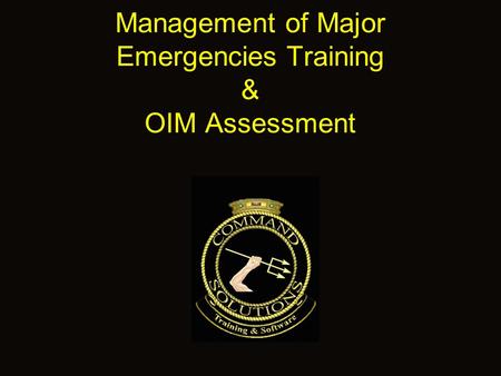 Management of Major Emergencies Training & OIM Assessment.