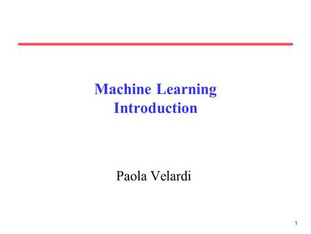 1 Machine Learning Introduction Paola Velardi. 2 Course material Slides (partly) from:  91L/