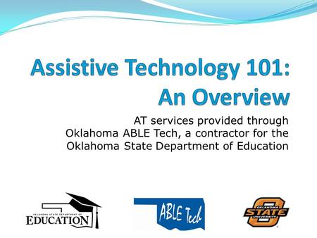 AT services provided through Oklahoma ABLE Tech, a contractor for the Oklahoma State Department of Education.
