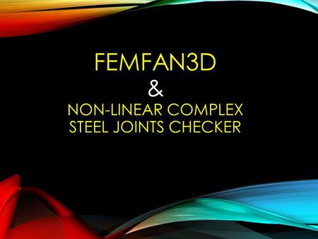 FEMFAN3D & NON-LINEAR COMPLEX STEEL JOINTS CHECKER.