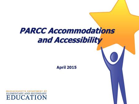 PARCC Accommodations and Accessibility April 2015.
