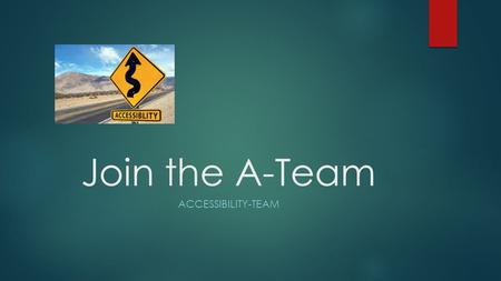 Join the A-Team ACCESSIBILITY-TEAM. Session 1 EVALUATE ACCESSIBILITY OF HTML FILES AND SET THE PATH TO A D2L STYLE SHEET.