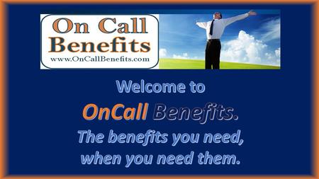 OnCall Benefits.com 1.HealthCare On Call 2. LegalCare On Call 3. IdentityCare On Call On Call Benefits www.OnCallBenefits.com On Call Benefits www.OnCallBenefits.com.