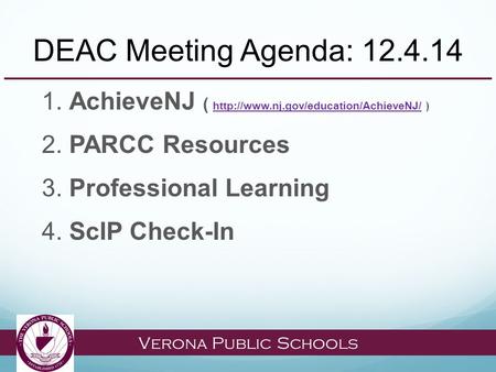Verona Public Schools DEAC Meeting Agenda: 12.4.14 1. AchieveNJ (  )  2. PARCC.