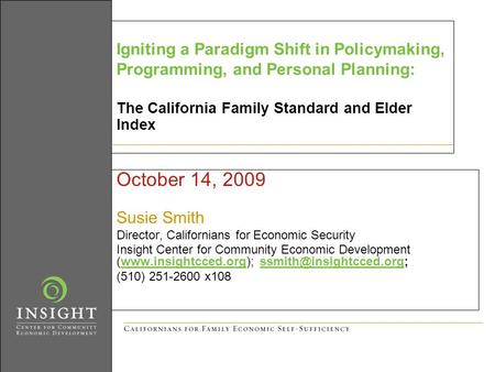 October 14, 2009 Susie Smith Director, Californians for Economic Security Insight Center for Community Economic Development (www.insightcced.org);