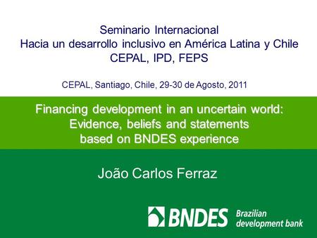 CEPAL, Santiago, Chile, 29-30 de Agosto, 2011 Seminario Internacional Hacia un desarrollo inclusivo en América Latina y Chile CEPAL, IPD, FEPS João Carlos.