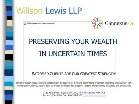 Willson Lewis LLP S ATISFIED C LIENTS A RE O UR G REATEST S TRENGTH! Offering experienced counsel practising in all aspects of civil and commercial litigation.