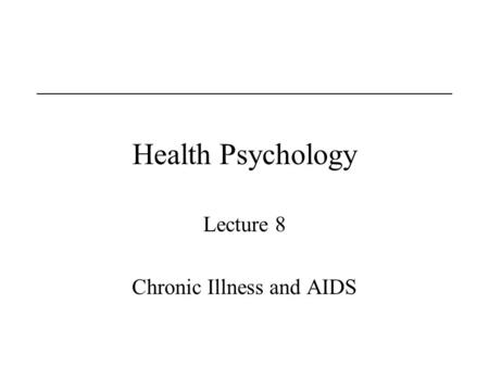 Lecture 8 Chronic Illness and AIDS