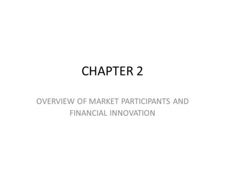 OVERVIEW OF MARKET PARTICIPANTS AND FINANCIAL INNOVATION