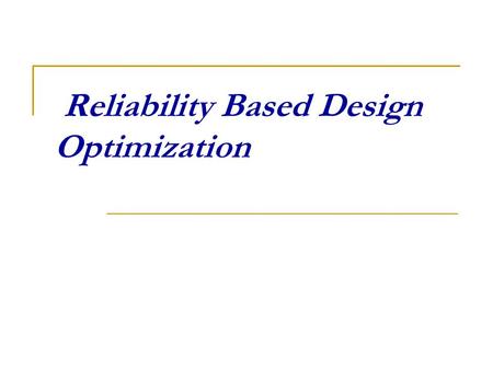Reliability Based Design Optimization. Outline RBDO problem definition Reliability Calculation Transformation from X-space to u-space RBDO Formulations.