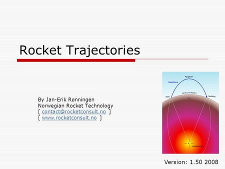 Rocket Trajectories By Jan-Erik Rønningen Norwegian Rocket Technology [  [  ]www.rocketconsult.no.
