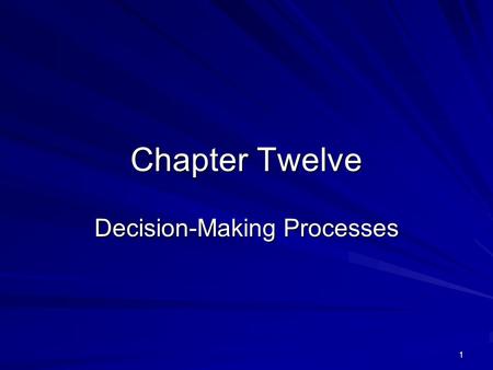 1 Chapter Twelve Decision-Making Processes. 2 Today’s Business Environment New strategies ReengineeringRestructuringMergers/AcquisitionsDownsizing New.