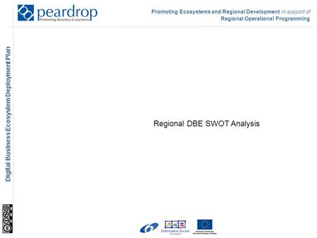Promoting Ecosystems and Regional Development in support of Regional Operational Programming Digital Business Ecosystem Deployment Plan Regional DBE SWOT.