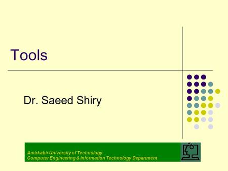 Tools Dr. Saeed Shiry Amirkabir University of Technology Computer Engineering & Information Technology Department.