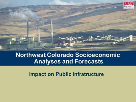 0 Northwest Colorado Socioeconomic Analyses and Forecasts Impact on Public Infratructure.