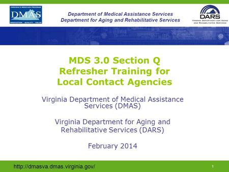 1 Department of Medical Assistance Services Department for Aging and Rehabilitative Services MDS 3.0 Section Q Refresher.