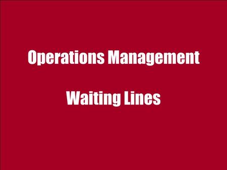 Operations Management Waiting Lines. 2 Ardavan Asef-Vaziri Sep-09Operations Management: Waiting Lines1  Understanding the phenomenon of waiting  Measures.