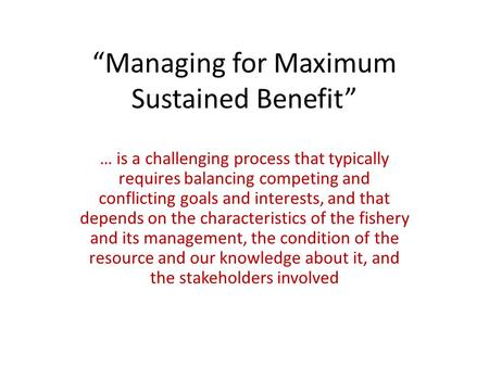 “Managing for Maximum Sustained Benefit” … is a challenging process that typically requires balancing competing and conflicting goals and interests, and.