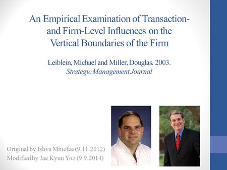 An Empirical Examination of Transaction- and Firm-Level Influences on the Vertical Boundaries of the Firm Leiblein, Michael and Miller, Douglas. 2003.