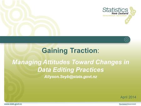 Gaining Traction: Managing Attitudes Toward Changes in Data Editing Practices April 2014.