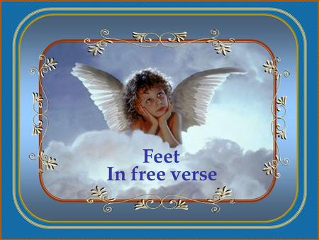 Feet In free verse  Written and Edited by Leila Marinho Lage.