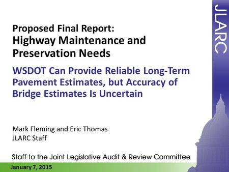 January 7, 2015 Proposed Final Report: Highway Maintenance and Preservation Needs WSDOT Can Provide Reliable Long-Term Pavement Estimates, but Accuracy.