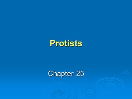 Protists Chapter 25.