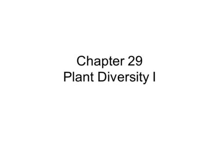 Chapter 29 Plant Diversity I