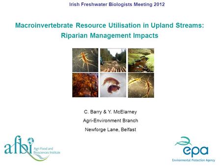 Macroinvertebrate Resource Utilisation in Upland Streams: Riparian Management Impacts Irish Freshwater Biologists Meeting 2012 C. Barry & Y. McElarney.