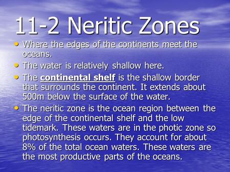 11-2 Neritic Zones Where the edges of the continents meet the oceans.