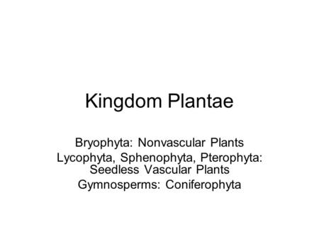 Kingdom Plantae Bryophyta: Nonvascular Plants