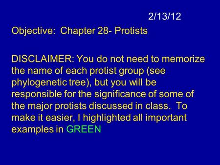 2/13/12 Objective: Chapter 28- Protists DISCLAIMER: You do not need to memorize the name of each protist group (see phylogenetic tree), but you will be.