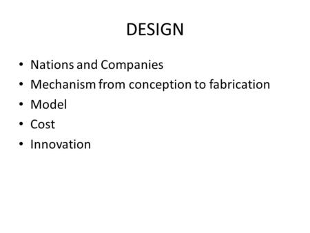 DESIGN Nations and Companies Mechanism from conception to fabrication Model Cost Innovation.