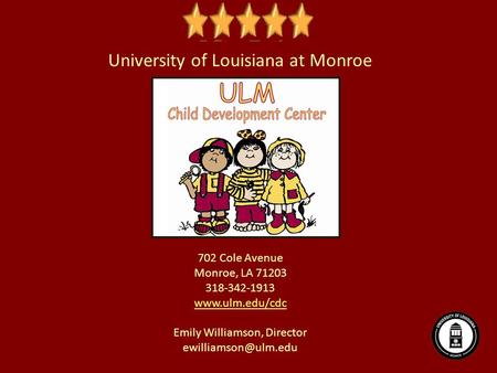 University of Louisiana at Monroe 702 Cole Avenue Monroe, LA 71203 318-342-1913  Emily Williamson, Director