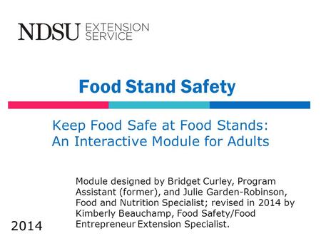 Food Stand Safety Keep Food Safe at Food Stands: An Interactive Module for Adults Module designed by Bridget Curley, Program Assistant (former), and Julie.