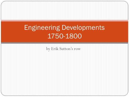 By Erik Sutton’s row Engineering Developments 1750-1800.