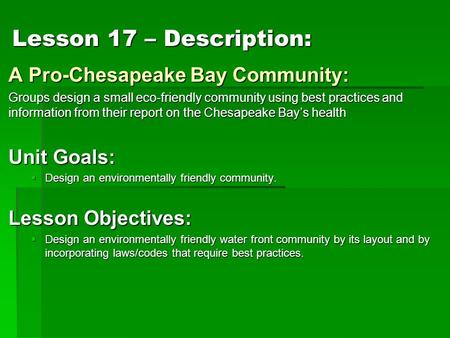 Lesson 17 – Description: A Pro-Chesapeake Bay Community: Groups design a small eco-friendly community using best practices and information from their report.