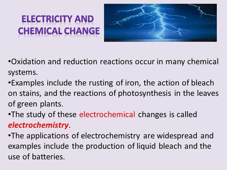 Oxidation and reduction reactions occur in many chemical systems. Examples include the rusting of iron, the action of bleach on stains, and the reactions.